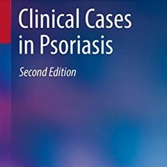 ACCESS [PDF EBOOK EPUB KINDLE] Clinical Cases in Psoriasis (Clinical Cases in Dermato