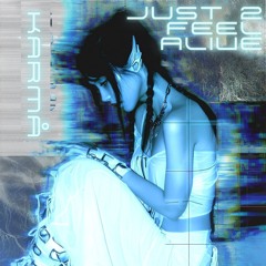 JUST 2 FEEL ALIVE
