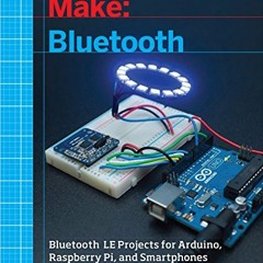 [FREE] KINDLE ✏️ Make: Bluetooth: Bluetooth LE Projects with Arduino, Raspberry Pi, a