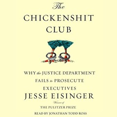 ~Read~[PDF] The Chickenshit Club: Why the Justice Department Fails to Prosecute Executives - Je