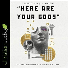[GET] [KINDLE PDF EBOOK EPUB] "Here Are Your Gods": Faithful Discipleship in Idolatrous Times by  Ch