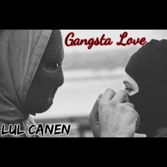 Lul Canen - Gangsta Luv