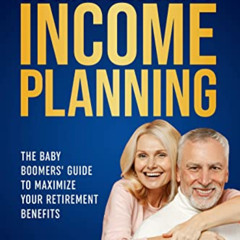 [GET] EBOOK 📜 Social Security Income Planning: Baby Boomer’s 2023 Guide to Maximize