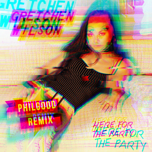 Stream Gretchen Wilson - Here For The Party (Philgood Remix) by Philgood