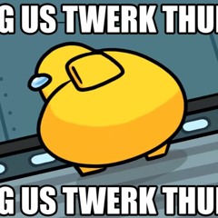 AMONG US TWERK THURSDAY (Baby Got Sus)
