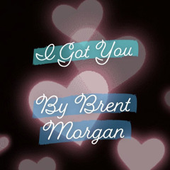 Brent Morgan - I Got You (Lyric Video).mp3