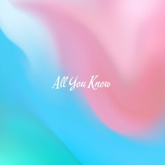 ALL YOU KNOW (PROD. BY SMITH BEATS)