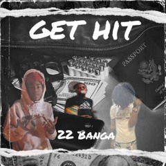 Get Hit - 22 Banga x KazFrm1Tre x Co Foreign