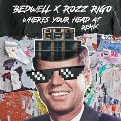 BEDWELL X ROZZ RIGO  - Where's Your Head At Bootleg