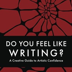 ⏳ DOWNLOAD PDF Do You Feel Like Writing? A Creative Guide to Artistic Confidence Full