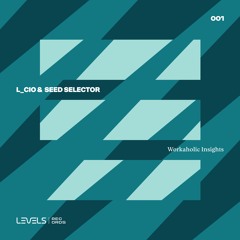 PREMIERE: L_cio & Seed Selector - Workaholic Insights [Levels Records]