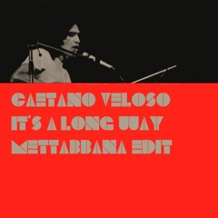 Caetano Veloso - It's a Long Way (Mettabbana Edit)