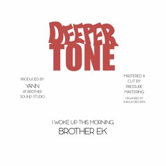 Brother EK - I Woke Up This Morning (Deeper Tone Records) CLIP