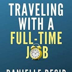 free EPUB 🗂️ Traveling With A Full-Time Job: How to Make the Most of Your Time by  D