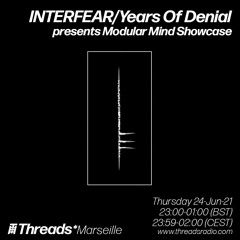 INTERFEAR/Years Of Denial presents Modular Mind Showcase (Threads*Marseille) - 24-Jun-21