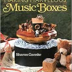 DOWNLOAD EPUB 📧 Making Marvelous Music Boxes by Sharon Ganske [EPUB KINDLE PDF EBOOK