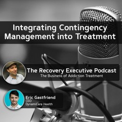 EP 86: Integrating Contingency Management into Treatment with Eric Gastfriend