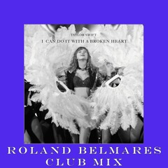 I Can Do It With A Broken Heart Remix - (Roland Belmares Club Mix) - Taylor Swift **Vocal in DL**