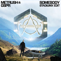 Metrush & GSPR - Somebody (Stadiumx Edit)