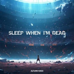 Autumn Kings - Sleep When I'm Dead