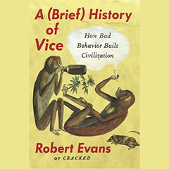 [VIEW] PDF 💝 A Brief History of Vice: How Bad Behavior Built Civilization by  Robert