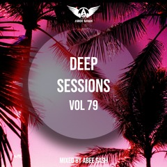 Deep Sessions - Vol 79 ★ Mixed By Abee Sash