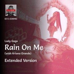 Lady Gaga - Rain On Me (with Ariana Grande) (Extended Version) by DJ E-COSMIC