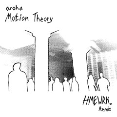 aroha - Motion Theory (HMEWRK. Remix)