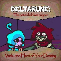 Varik - the Hero of Your Destiny [DELTARUNE: The not-so bald-ass puppet]