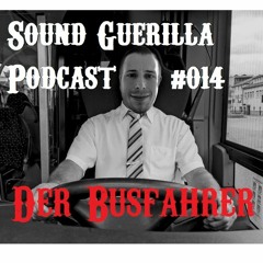 Sound Guerilla Podcast #014 - Der Busfahrer