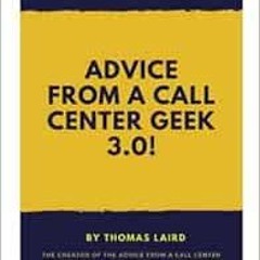 VIEW EBOOK EPUB KINDLE PDF Advice from a Call Center Geek 3.0 by Thomas  A Laird 📙