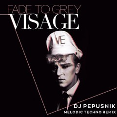 Visage - Fade To Grey (DJ Pepusnik Melodic Techno Remix)