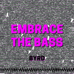 BYRD - Embrace the Bass (Out on All Platforms)