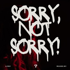 A-Cray - Sorry, Not Sorry! (Break Art) FREE DOWNLOAD