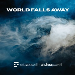 Eric C. Powell + Andrea Powell - World Falls Away