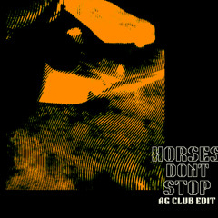 HORSES DONT STOP (AG CLUB EDIT- PITCHED UP)