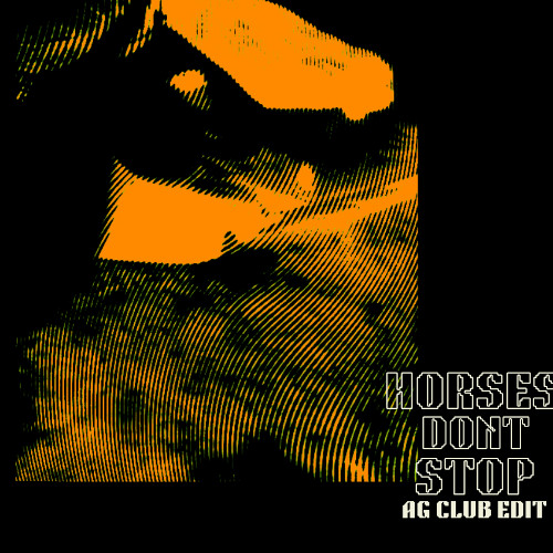 HORSES DONT STOP (AG CLUB EDIT- PITCHED UP)