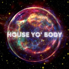 House YO' Body