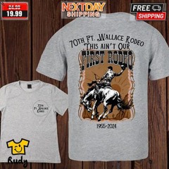 70th Ft Wallace Rodeo This Aint Our First Rodeo 1955-2024 Shirt