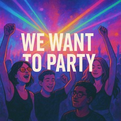 We want to Party