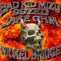 99ZED X BADKIDMIZU- NICKEL BRIDGE (PROD. JAKE OHM)