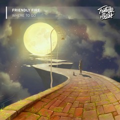 Friendly Fire - Where To Go [Future Bass Release]