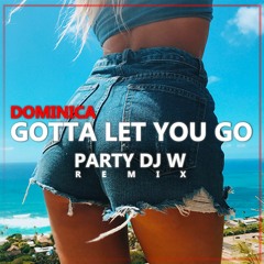 Dominica - Gotta Let You Go (PARTY DJ W REMIX)