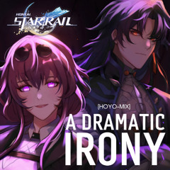 A Dramatic Irony [HOYO-MIX] - Honkai: Star Rail