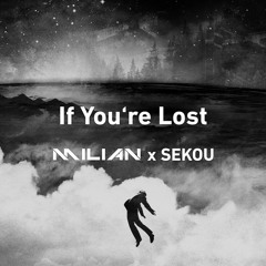 MILiAN & Sekou - If Youre Lost (Original Mix)