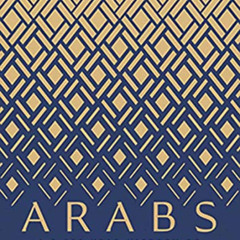 [View] PDF 📔 Arabs: A 3,000-Year History of Peoples, Tribes and Empires by  Tim Mack