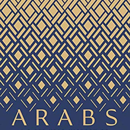 [View] PDF 📔 Arabs: A 3,000-Year History of Peoples, Tribes and Empires by  Tim Mack
