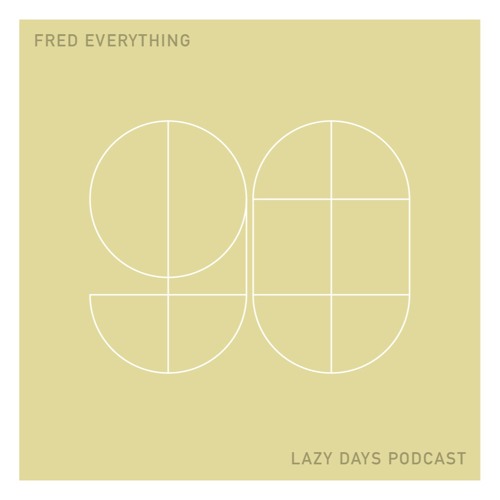 Lazy Days Podcast 90 /// Fred Everything, May 2020