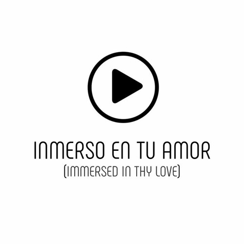 Inmerso en Tu amor (Immersed in Thy love)