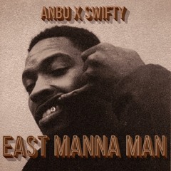 ANBU x SWIFTY - EAST MANNA MAN